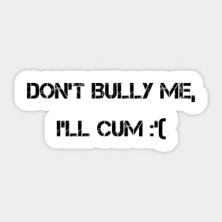 don't bully me Sticker